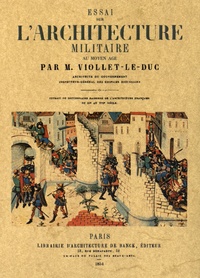 Eugène Viollet-le-Duc - Essai sur l'architecture militaire au Moyen Age.