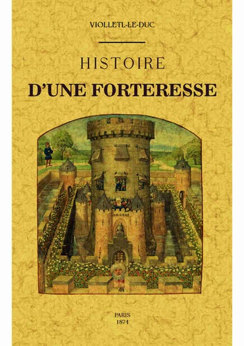 Eugène Viollet-le-Duc - Histoire d'une forteresse.