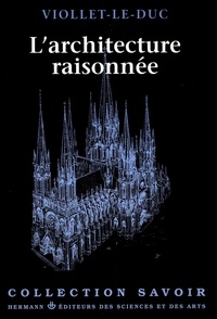 Eugène Viollet-le-Duc - L'architecture raisonnée.