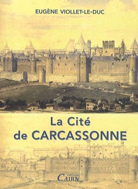 Eugène Viollet-le-Duc - La Cité de Carcassonne.