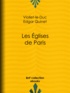 Eugène Viollet-le-Duc et Edgar Quinet - Les Eglises de Paris.