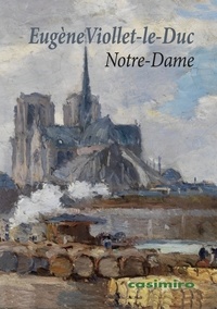 Eugène Viollet-le-Duc - Notre-Dame de Paris - Suivi de Du style gothique au XIXe siècle.