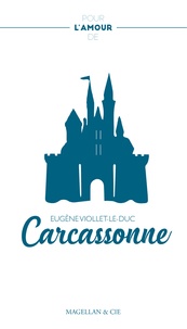 Eugène Viollet-le-Duc - Pour l'amour de Carcassonne.