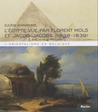 Eugène Warmembol - L'Egypte vue par Florent Mols et Jacob Jacobs, 1838-1839 - L'orientalisme en Belgique.