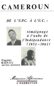 Eugène Wonyu - De l'UPC à l'UC : témoignage à l'aube de l'indépendance (1953-1961).