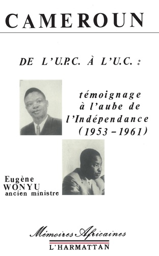 De l'UPC à l'UC : témoignage à l'aube de l'indépendance (1953-1961)