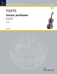 Eugène Ysaÿe - Edition Schott  : Sonate posthume - for violin solo. op. 27bis. violin. Edition séparée..