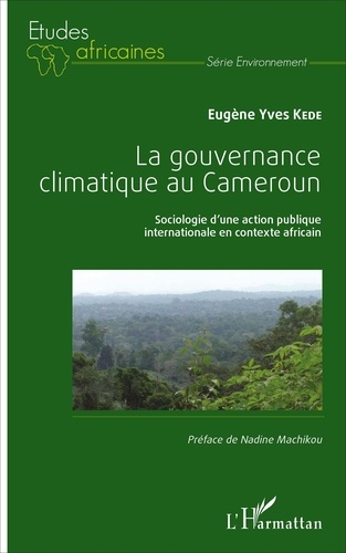 La gouvernance climatique au Cameroun. Sociologie d'une action publique internationale en contexte africain