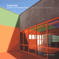 Eugeni Pons - Architect of Photography - Edition bilingue anglais-espagnol.