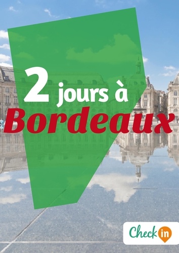 Eugénie Baccot - 2 jours à Bordeaux - Des cartes, des bons plans et les itinéraires indispensables.