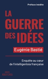 Eugénie Bastié - La guerre des idées - Enquête au coeur de l'intelligentsia française.