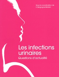 Eugénie Bergogne-Bérézin et  Collectif - Les infections urinaires. - Questions d'actualité.
