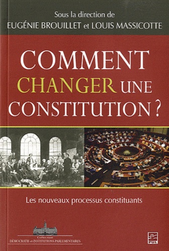 Eugénie Brouillet et Louis Massicotte - Comment changer une constitution ? - Les nouveaux processus constituants.