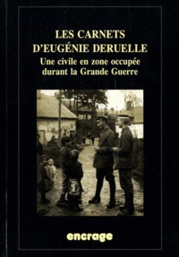 Eugénie Deruelle - Les carnets d'Eugénie Deruelle - Une civile en zone occupée durant la Grande Guerre.