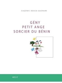 Eugénie Dossa-Quenum - Gény, petit ange sorcier du Bénin - L'incroyable destin d'une petite vendeuse des marchés de Cotonou.