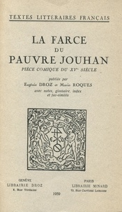 Eugénie Droz et Mario Roques - La Farce du pauvre Jouhan - Pièce comique du XVe siècle.