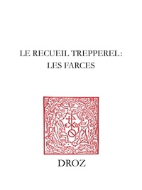 Eugénie Droz et Halina Lewicka - Le Recueil Trepperel : les farces.