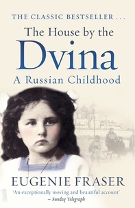 Eugenie Fraser - The House by the Dvina - A Russian Childhood.
