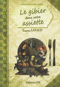Eugénie Lavaud - Le Gibier dans votre assiette.