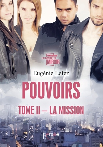 Eugénie Lefez - Pouvoirs Tome 2 : La mission.