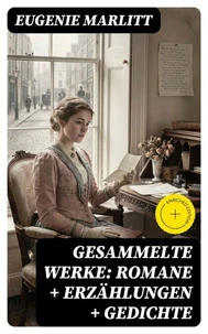 Gesammelte Werke: Romane + Erzählungen + Gedichte