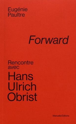 Forward. Rencontre avec Hans Ulrich Obrist