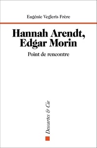 Eugénie Vegleris Frère - Hannah Arendt, Edgar Morin - Point de rencontre.