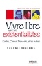 Eugénie Vegleris Frère - Vivre libre aves les existentialistes - Sartre, Camus, Beauvoir... et les autres.