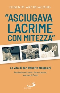 Eugenio Arcidiacono - "Asciugava lacrime con mitezza" - La vita di don Roberto Malgesini.