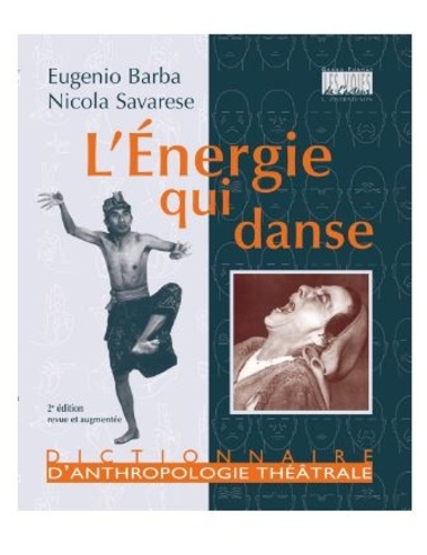 L'énergie qui danse. Un dictionnaire d'anthropologie théâtrale 2e édition revue et augmentée