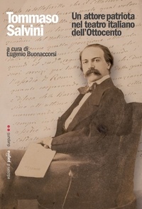 Eugenio Bonaccorsi - Tommaso Salvini. Un attore patriota nel teatro italiano dell'Ottocento.