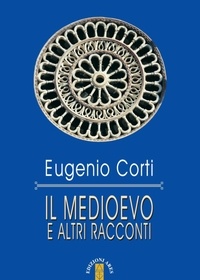 Eugenio Corti - Il medioevo e altri racconti.