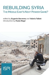 Eugenio Dacrema et Valeria Talbot - Rebuilding Syria - The Middle East’s Next Power Game?.