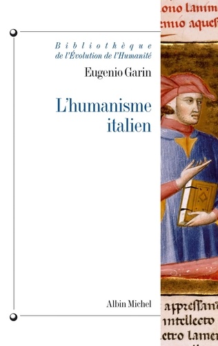 Eugenio Garin - L'humanisme italien - Philosophie et vie civile à la Renaissance.