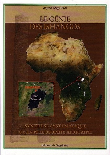 Eugenio Nkogo Ondó - Le génie des Ishango - Synthèse systématique de la philosophie africaine.