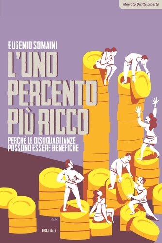 Eugenio Somaini - L'uno percento più ricco - Perché le disuguaglianze possono essere benefiche.