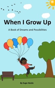  Eugo Hanks - When I Grow Up: A Book of Dreams and Possibilities.