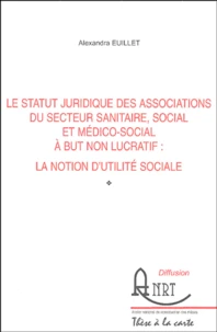Le statut juridique des associations du secteur sanitaire, social et médico-social à but non lucratif : la notion d'utilité sociale
