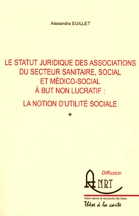 Le statut juridique des associations du secteur sanitaire, social et médico-social à but non lucratif : la notion d'utilité sociale