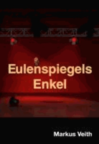Eulenspiegels Enkel - Ein Narrenspiel.