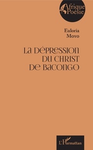 Euloria Moyo - La dépression du Christ de Bacongo.