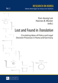 Eun-jeung Lee et Hannes b. Mosler - Lost and Found in «Translation» - Circulating Ideas of Policy and Legal Decisions Processes in Korea and Germany.