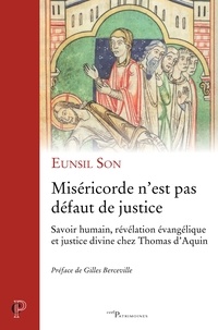 Eunsil Son et Eun-sil Son - Miséricorde n'est pas défaut de justice - Savoirs humains, révélations évangélique et justice divine chez Thomas d'Aquin.