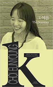 Eunyoung Choi - K-Fiction  : THE SUMMER (CORÉEN-ANGLAIS EN REGARD) K-FICTION SERIES.