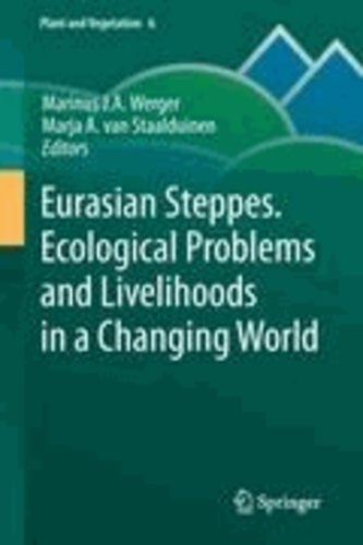Marinus J. A. Werger - Eurasian Steppes. Ecological Problems and Livelihoods in a Changing World - Ecological Problems and Livelihoods in a Changing World.