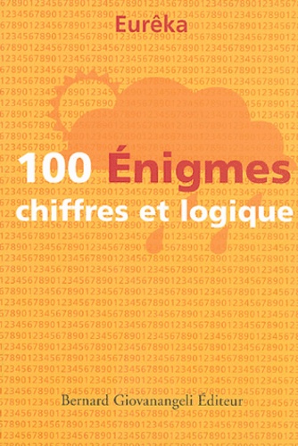  Eurêka - 100 Enigmes chiffres et logique - Classées par ordre de difficulté.