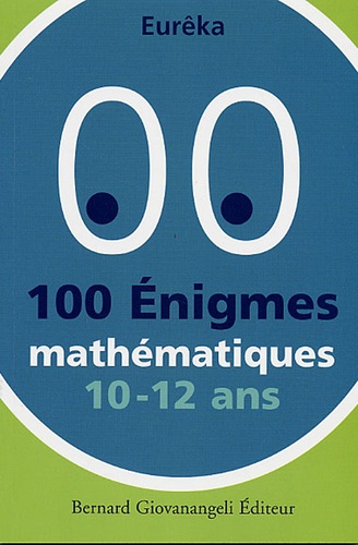  Eurêka - 100 Enigmes mathématiques 10-12 ans.