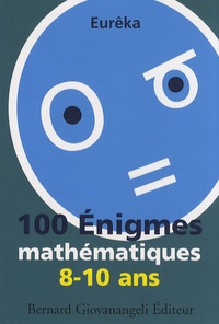  Eurêka - 100 Enigmes mathématiques 8-10 ans.