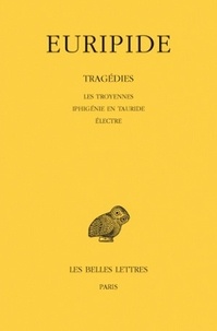  Euripide - Tragédies - Tome 4, Les Troyennes, Iphigénie en Tauride, Electre.