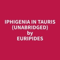 Euripides Euripides et Wilbert Golden - Iphigenia in Tauris (Unabridged).